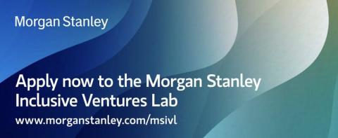 Application Deadline for the Morgan Stanley Inclusive Ventures Lab (MSIVL)